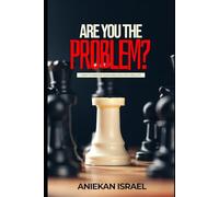ARE YOU THE PROBLEM?: How To Master Your Mind, and Multiply Results