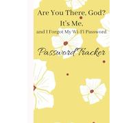 Are You There, God? It's Me, and I Forgot My Wi-Fi Password: Password Tracker
