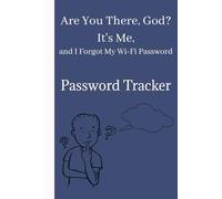 Are You There, God? It's Me, and I Forgot My Wi-Fi Password: Password Tracker