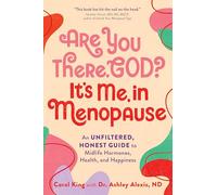 Are You There, God? It's Me, In Menopause: An Unfiltered, Honest Guide to Midlife Hormones, Health, and Happiness
