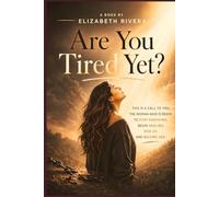 Are YOU Tired Yet?: A Faith-Based Wake-Up Call for the Woman Ready to Heal, Rise, and Live Again