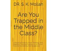 Are You Trapped in the Middle Class?: A Practical Guide to Smart Thinking, Skill Building, Financial Freedom & 10 Proven Income-Generating Side Businesses (Self Help Books)