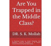Are You Trapped in the Middle Class?: A Practical Guide to Smart Thinking, Skill Building, Financial Freedom & 10 Proven Income-Generating Side Businesses (Self Help Books)