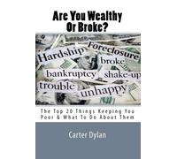 Are You Wealthy Or Broke?: The Top 20 Things Keeping You Poor & What To Do About Them