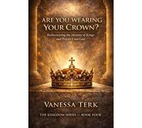 Are You Wearing Your Crown?: Rediscovering the Identity of Kings and Priests Unto God (The Kingdom Within Series)