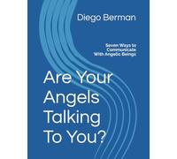 Are Your Angels Talking To You?: Seven Ways to Communicate With Angelic Beings (Your Divine Connection: A Guide Book Series For Your Life Journey)