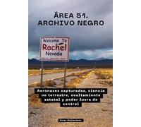 Área 51. Archivo Negro: Aeronaves capturadas, ciencia no terrestre, ocultamiento estatal y poder fuera de control