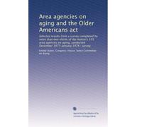 Area agencies on aging and the Older Americans act: Selected results from a survey completed by more than two-thirds of the Nation's 555 area agencies ... conducted December 1977-January 1978 : survey