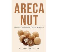 Areca Nut - History, Constituents, Cancer & Beyond