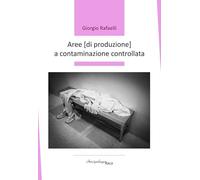 Aree (di produzione) a contaminazione controllata (Premio Arcipelago Itaca)