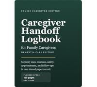 aregiver Handoff Logbook for Family Caregivers: Dementia Care Edition: A paper-first care coordination book for memory cues, routines, safety notes, medications, and follow-ups