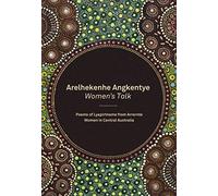 Arelhekenhe Angkentye: Women's Talk: Poems of Lyapirtneme from Arrernte Women in Central Australia