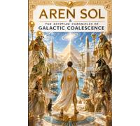Aren Sol & the Egyptian chronicles of Galactic Coalescence: The Trial of Balance