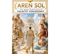 Aren Sol & the Roman chronicles of Galactic Coalescence: The Trial of Duty: 2