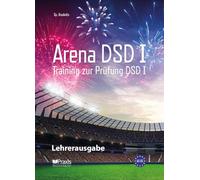 Arena DSD I: Lehrerausgabe: Training zur Prüfung DSD I: 2