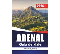 ARENAL Guía de viaje 2026: Guía práctica de La Fortuna, paseos por volcán, aguas termales, gastronomía local y rutas de aventura