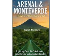 ARENAL & MONTEVERDE TRAVEL GUIDE 2025-2026: Exploring Costa Rica’s Volcanoes, Cloud Forests, and Adventure Wonders.