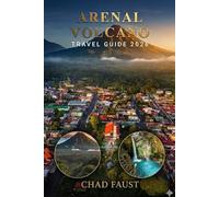 ARENAL VOLCANO TRAVEL GUIDE 2026: Costa Rica Adventure Guide to La Fortuna, Hot Springs, Waterfalls, Hiking Trails, Wildlife Tours, Itinerary Planning, Budget Travel, and Local Experiences