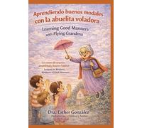 Arendiendo Buenos Modales con la Abuelita Voladora / Learning Good Manners with Flying Grandma: Lecciones de respeto, amabilidad y buenos hábitos / ... (Los Buenos Hábitos con la Abuelita Voladora)