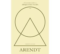 Arendt sobre la arquitectura (Pensadores sobre la arquitectura)