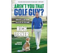Aren't You That Golf Guy?: Doglegs, Detours, and a Life in Golf