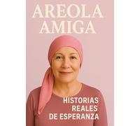 Areola Amiga: Historias reales de esperanza