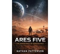 ARES FIVE: The Inheritance of Consequence: 5 (The ARES Protocol)