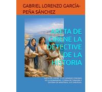 ARETA DE CIRENE LA DETECTIVE DE LA HISTORIA: ARETA DE CIRENE. Y LOS GRANDES ENIGMAS DE LA HUMANIDAD. CORINA DE TANAGRA Y DIOTIMA DE MANTINEA, SUS SABUESAS.