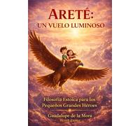 ARETÉ: UN VUELO LUMINOSO: Filosofía Estoica para los Pequeños Grandes Héroes