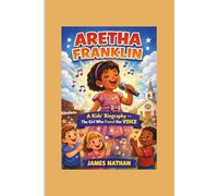 ARETHA FRANKLIN: A Kids’ Biography - The Girl Who Found Her Voice