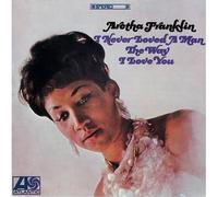 Aretha Franklin - I Never Loved a Man the Way I
