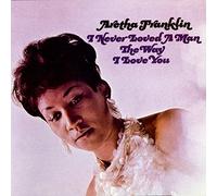 Aretha Franklin - I Never Loved a Man the Way I Love You