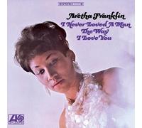 Aretha Franklin - I Never Loved A Man The Way I Love You