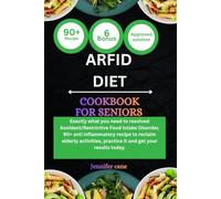 ARFID DIET COOKBOOK FOR SENIORS: Exactly what you need to resolved Avoidant/Restrictive Food Intake Disorder, 90+ anti inflammatory recipe to reclaim ... practice it and get your results today.