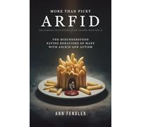 ARFID: More Than Picky: The Misunderstood Eating Behaviors of Many with AD(H)D and Autism
