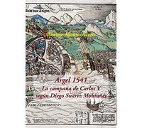Argel 1541. La campaña de Carlos V según Diego Suárez Montañés (SIN COLECCION)