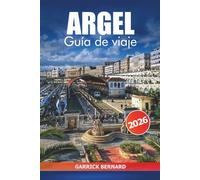 Argel Guía de viaje 2026: Descubre las atracciones imprescindibles de la capital de Argelia, la gastronomía local, consejos esenciales, cultura y aventuras en África