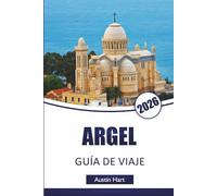 ARGEL GUÍA DE VIAJE 2026: Descubre las principales atracciones de Argelia, monumentos históricos, la gastronomía local, itinerarios y consejos esenciales de viaje para visitantes