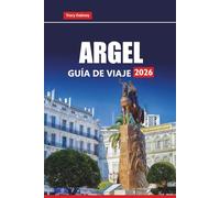 ARGEL Guía de viaje 2026: Explore la capital de Argelia con las principales atracciones, experiencias culinarias, conocimientos históricos y consejos prácticos