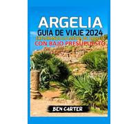 ARGELIA GUÍA DE VIAJE 2024: EXPLORANDO LO MEJOR DE ARGELIA CON BAJO PRESUPUESTO