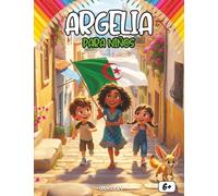 Argelia para niños: Un emocionante viaje por el norte de África: descubre el desierto del Sahara, su increíble fauna, los nómadas y su cultura viva Incluye juego de preguntas y páginas para colorear