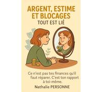 Argent, estime et blocages : tout est lié: Ce n’est pas tes finances qu’il faut réparer. C’est ton rapport à toi-même. (Guides de Survie Drôles & Sans Filtre by Nathalie PERSONNE)