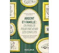 Argent et famille : en parler pour prévenir les conflits: Le guide pour des relations familiales apaisées autour des questions d'argent et de patrimoine