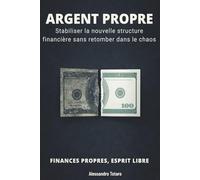 ARGENT PROPRE -: Finances propres, esprit libre (Minimalisme Financier et Vie Simple)