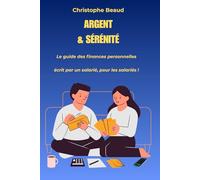 Argent & Sérénité : le guide des finances personnelles écrit par un salarié, pour les salariés