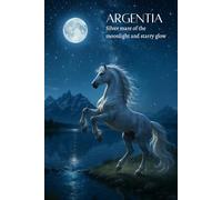 Argentia: Silver mare of the moonlight and starry glow (Argentia and Rhythm)