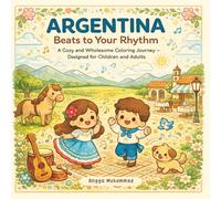 ARGENTINA - Beats to Your Rhythm: A Cozy and Wholesome Coloring Journey Inspired by Argentina’s Natural Wonders, Cultural Expressions, Mountain Views, ... Scenes - Designed for Children and Adults