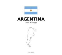 Argentina - Diario di Viaggio da Compilare: Un travel journal guidato per raccontare il tuo viaggio tra Patagonia, Buenos Aires e le meraviglie dell’Argentina | Idee, emozioni, ricordi