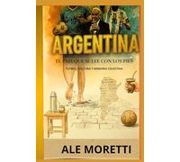 Argentina El libro que se lee con los pies: Fútbol, cultura y memoria colectiva