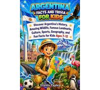Argentina Facts and Trivia for Kids: Discover Argentina's History, Amazing Wildlife, Famous Landmarks, Culture, Sports, Geography, and Fun Facts for Kids Ages 7-12